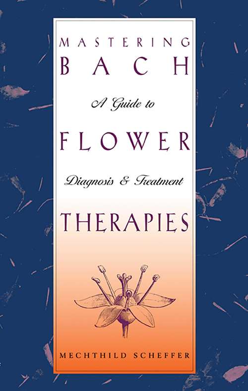 Book cover of Mastering Bach Flower Therapies: A Guide to Diagnosis and Treatment