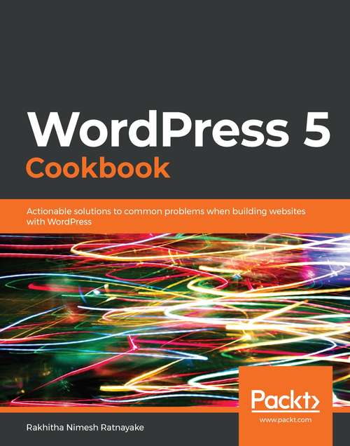 Book cover of WordPress 5 Cookbook: Actionable solutions to common problems when building websites with WordPress