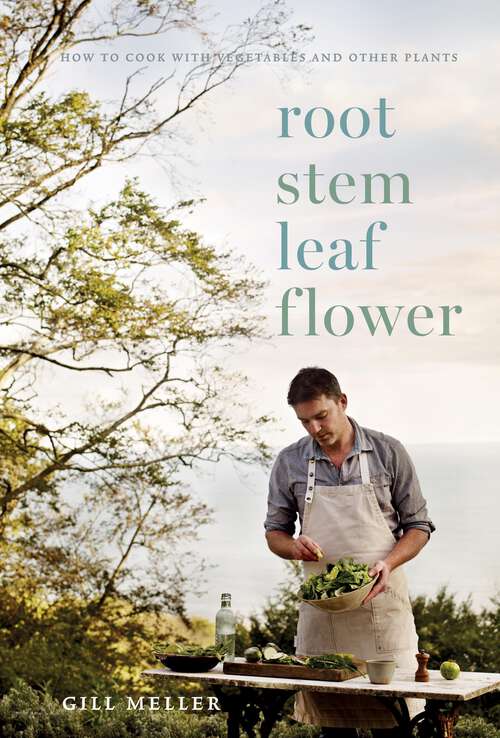 Book cover of Root, Stem, Leaf, Flower: How to Cook with Vegetables and Other Plants
