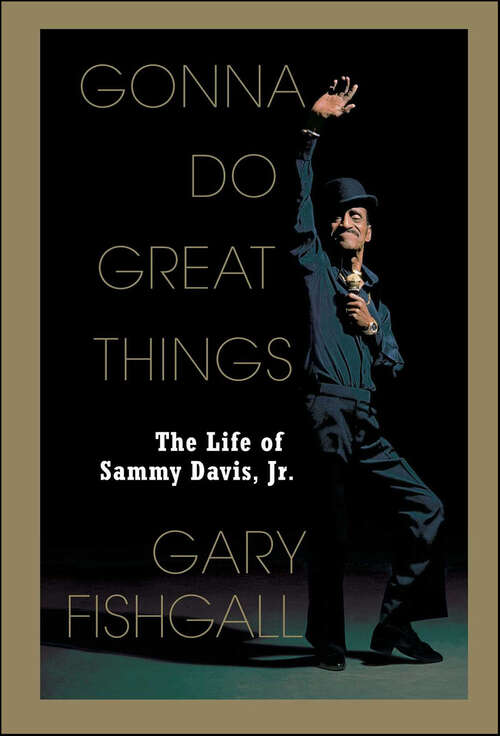Book cover of Gonna Do Great Things: The Life of Sammy Davis, Jr.