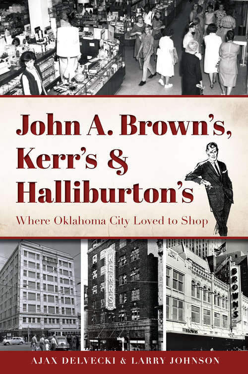 John A. Brown's, Kerr's & Halliburton's: Where Oklahoma City Loved to Shop (Landmarks)