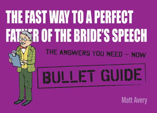 Book cover of The Fast Way to a Perfect Father of the Bride's Speech: Bullet Guides
