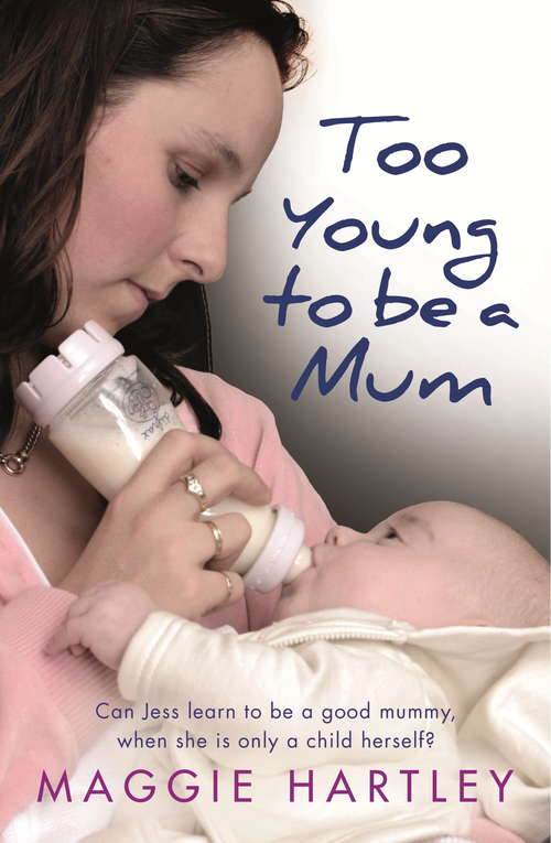 Book cover of Too Young to be a Mum: Can Jess learn to be a good mummy, when she is only a child herself?