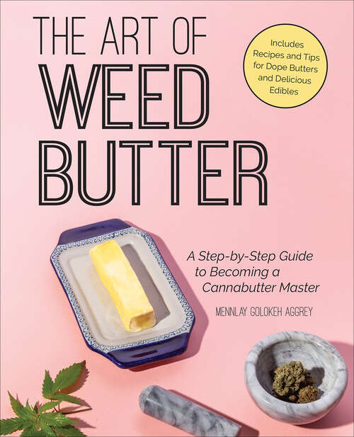 Book cover of The Art of Weed Butter: A Step-by-Step Guide to Becoming a Cannabutter Master