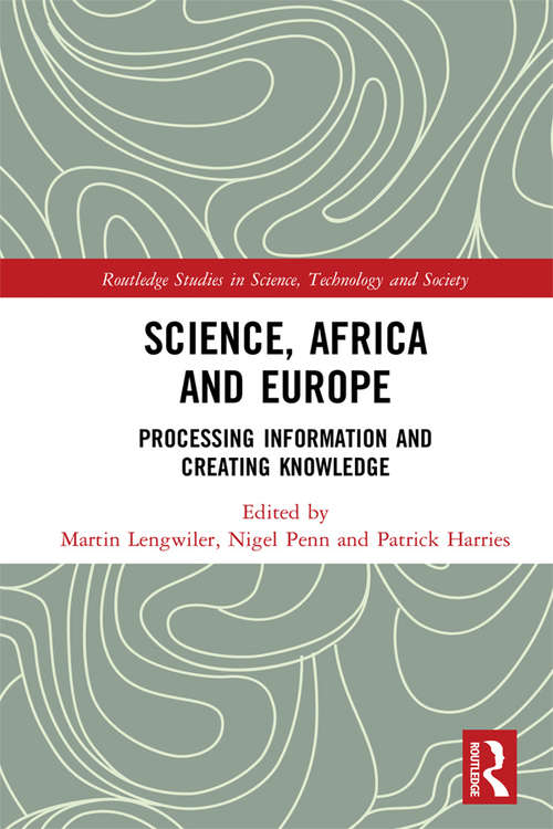 Science, Africa and Europe: Processing Information and Creating Knowledge (Routledge Studies in Science, Technology and Society)