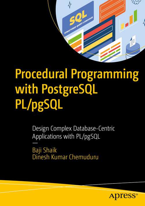 Book cover of Procedural Programming with PostgreSQL PL/pgSQL: Design Complex Database-Centric Applications with PL/pgSQL (1st ed.)
