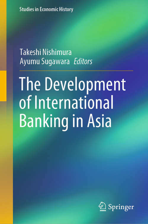The Development of International Banking in Asia (Studies in Economic History)