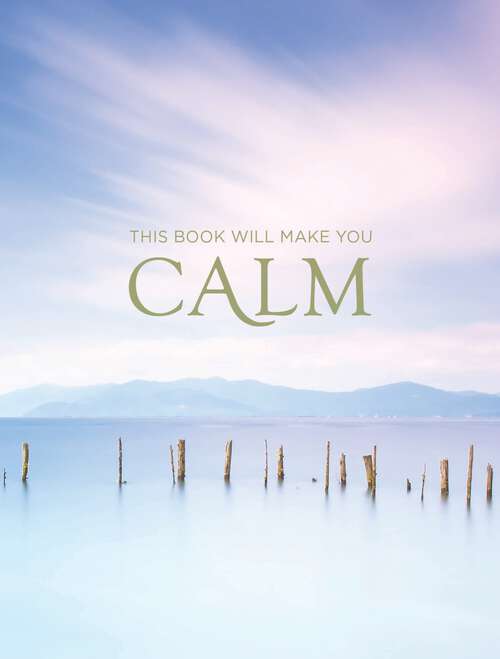 Book cover of This Book Will Make You Calm: Images to Soothe Your Soul