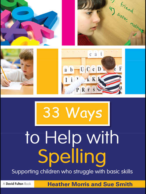 33 Ways to Help with Spelling: Supporting Children who Struggle with Basic Skills (Thirty Three Ways to Help with....)