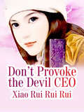 Don’t Provoke the Devil CEO: Volume 1 (Volume 1 #1)