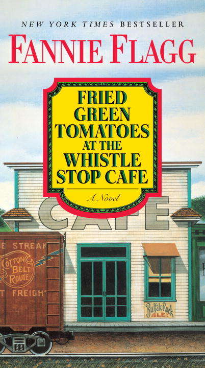 Book cover of Fried Green Tomatoes at the Whistle Stop Cafe: A Novel
