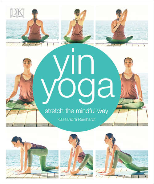 Book cover of Yin Yoga: Stretch the Mindful Way