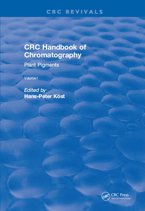 CRC Handbook of Chromatography: Volume I: Plant Pigments (CRC Press Revivals)