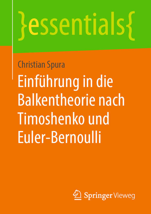 Book cover of Einführung in die Balkentheorie nach Timoshenko und Euler-Bernoulli (1. Aufl. 2019) (essentials)