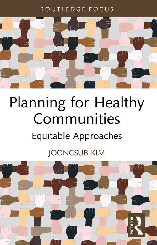 Book cover of Planning for Healthy Communities: Equitable Approaches (1) (Health and the Built Environment)