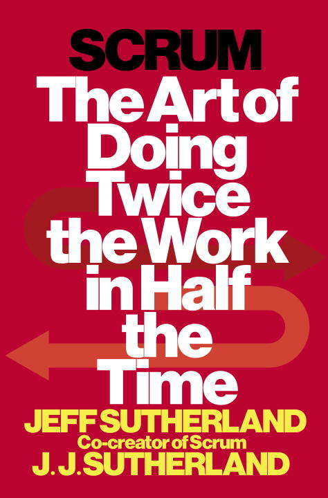 Book cover of Scrum: The Art of Doing Twice the Work in Half the Time