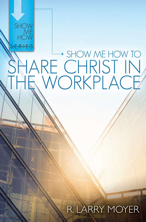 Book cover of Show Me How to Share Christ in the Workplace: Show Me How