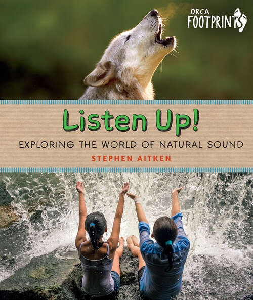 Book cover of Listen Up!: Exploring the World of Natural Sound (Orca Footprints #24)