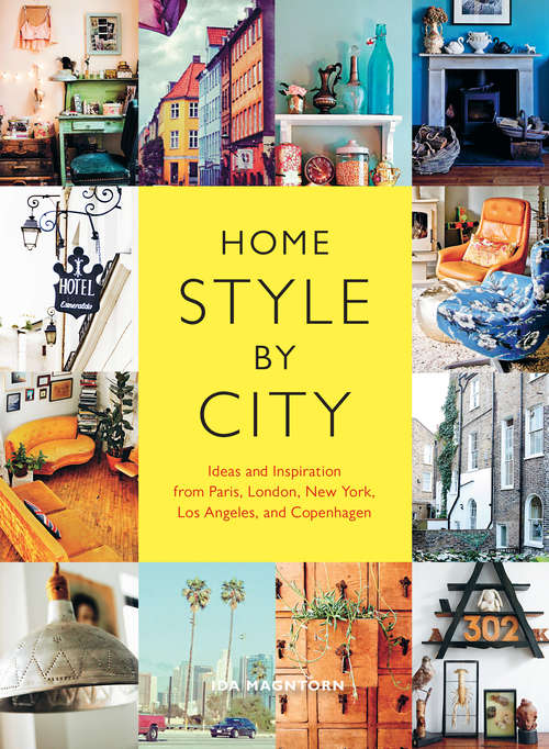 Book cover of Home Style by City: Ideas and Inspiration from Paris, London, New York, Los Angeles, and Copenhagen
