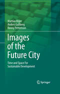 Images of the Future City: Time and Space For Sustainable Development