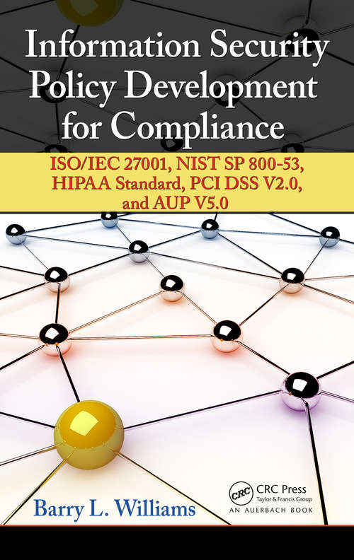 Book cover of Information Security Policy Development for Compliance: ISO/IEC 27001, NIST SP 800-53, HIPAA Standard, PCI DSS V2.0, and AUP V5.0