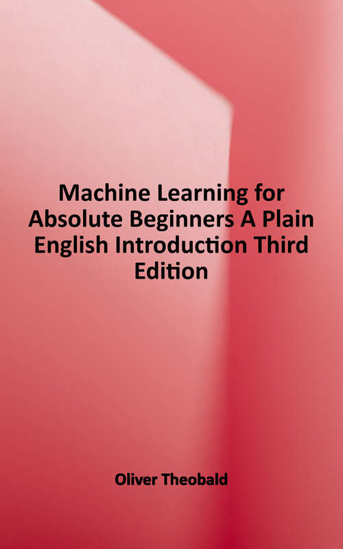Book cover of Machine Learning for Absolute Beginners: A Plain English Introduction (Third Edition) (Machine Learning with Python for Beginners)