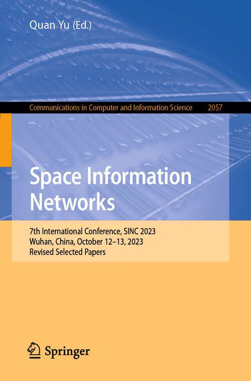 Book cover of Space Information Networks: 7th International Conference, SINC 2023, Wuhan, China, October 12–13, 2023, Revised Selected Papers (2024) (Communications in Computer and Information Science #2057)