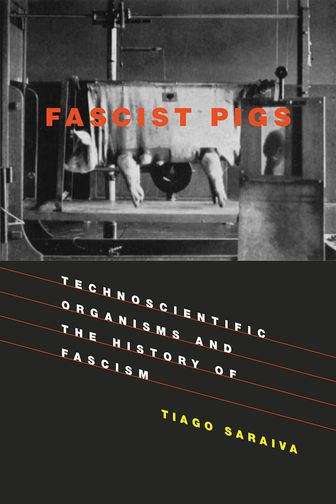Book cover of Fascist Pigs: Technoscientific Organisms and the History of Fascism