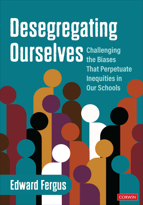Book cover of Desegregating Ourselves: Challenging the Biases That Perpetuate Inequities in Our Schools