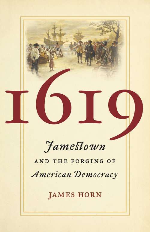 Book cover of 1619: Jamestown and the Forging of American Democracy (Published By The Omohundro Institute Of Early American History And Culture And The University Of North Carolina Press Ser.)
