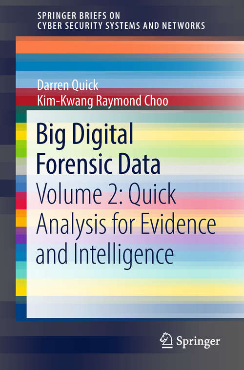 Big Digital Forensic Data: Volume 2: Quick Analysis for Evidence and Intelligence (SpringerBriefs on Cyber Security Systems and Networks)