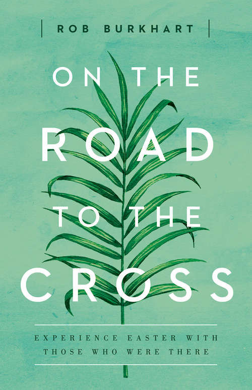 Book cover of On The Road to the Cross: Experience Easter With Those Who Were There