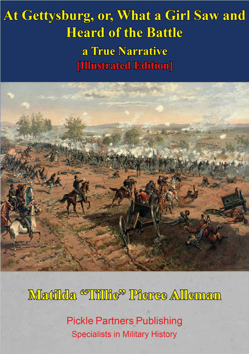 Book cover of At Gettysburg, Or, What A Girl Saw And Heard Of The Battle. A True Narrative. [Illustrated Edition]