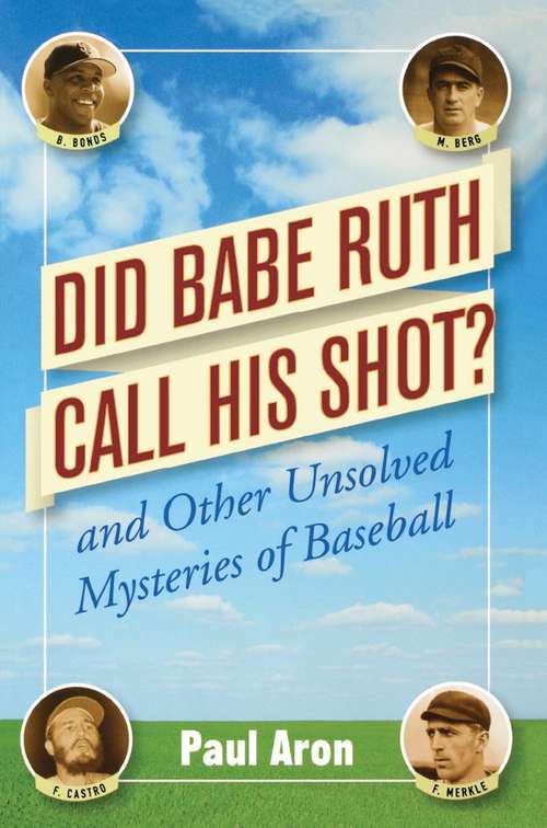 Did Babe Ruth Call His Shot? And Other Unsolved Mysteries of Baseball