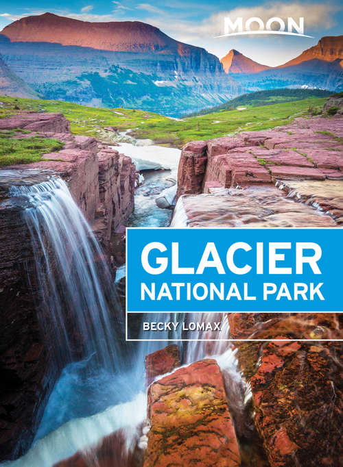 Book cover of Moon Glacier National Park: Including Yellowstone, Grand Teton, And Glacier National Parks (Travel Guide)