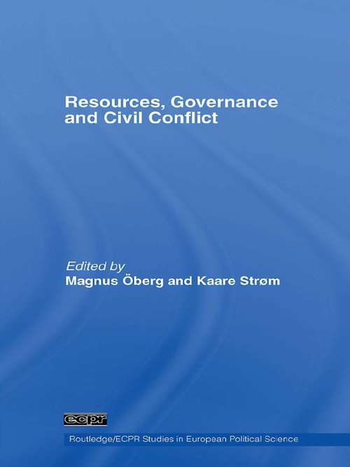 Resources, Governance and Civil Conflict (Routledge/ECPR Studies in European Political Science)