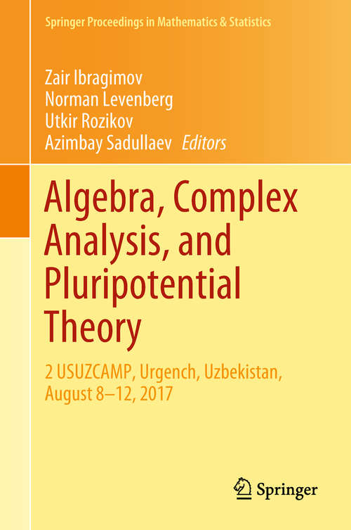 Algebra, Complex Analysis, and Pluripotential Theory: 2 USUZCAMP, Urgench, Uzbekistan, August 8–12, 2017 (Springer Proceedings in Mathematics & Statistics #264)