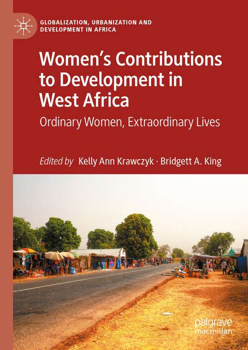 Book cover of Women’s Contributions to Development in West Africa: Ordinary Women, Extraordinary Lives (1st ed. 2023) (Globalization, Urbanization and Development in Africa)