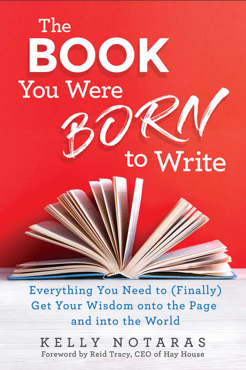 Book cover of The Book You Were Born to Write: Everything You Need to (Finally) Get Your Wisdom onto the Page and into the World