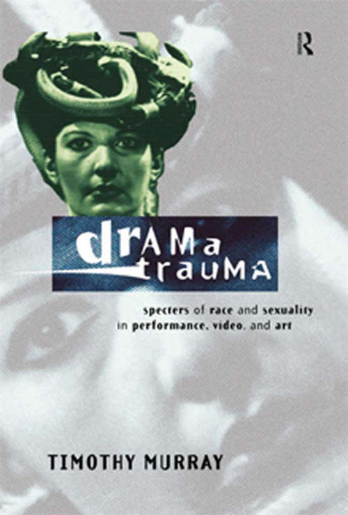 Book cover of Drama Trauma: Specters of Race and Sexuality in Performance, Video and Art
