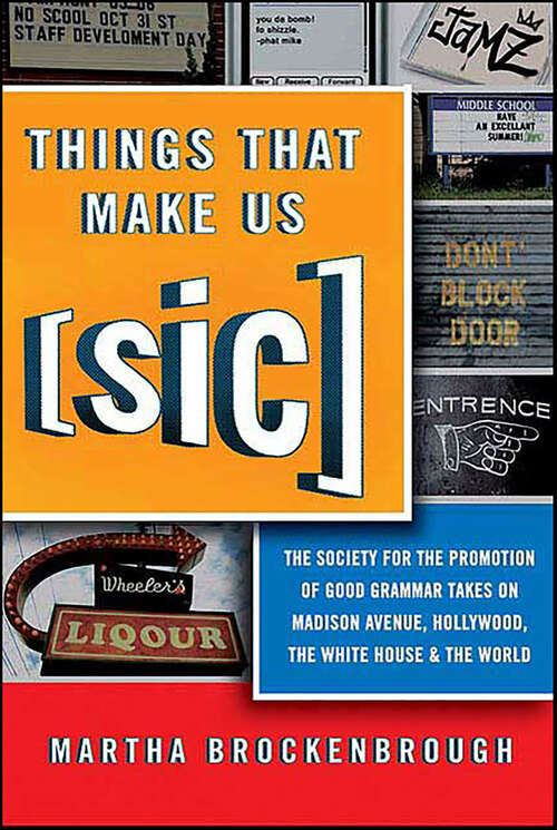 Book cover of Things That Make Us [Sic]: The Society for the Promotion of Good Grammar Takes on Madison Avenue, Hollywood, the White House & the World