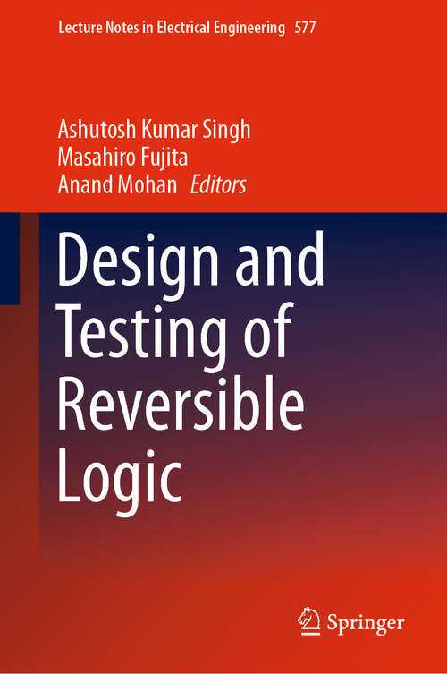 Design and Testing of Reversible Logic (Lecture Notes in Electrical Engineering #577)