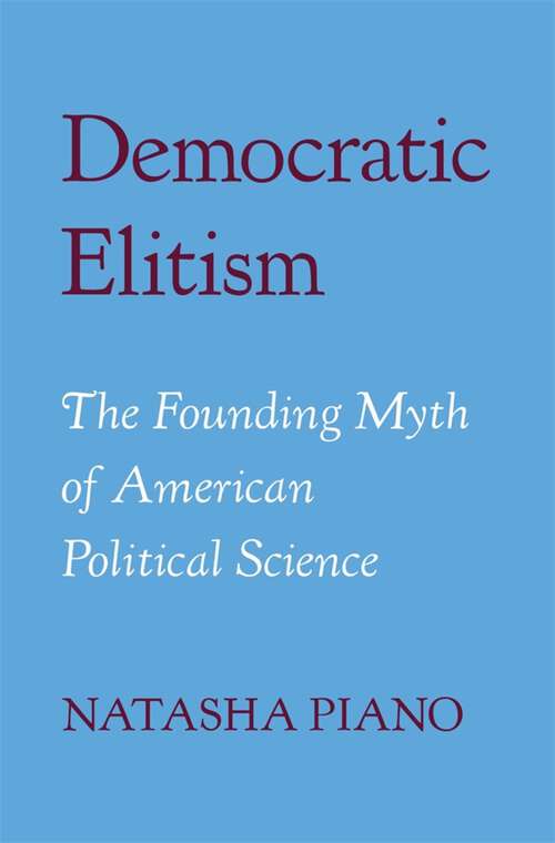 Book cover of Democratic Elitism: The Founding Myth of American Political Science