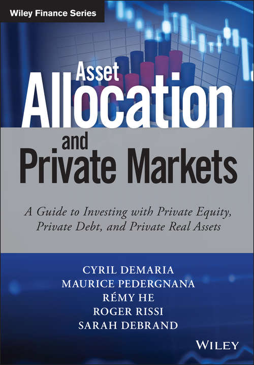 Asset Allocation and Private Markets: A Guide to Investing with Private Equity, Private Debt, and Private Real Assets (Wiley Finance)