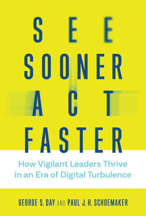 See Sooner, Act Faster: How Vigilant Leaders Thrive in an Era of Digital Turbulence (Management on the Cutting Edge)