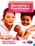 Becoming a Practitioner in the Early Years (Early Childhood Studies Series)