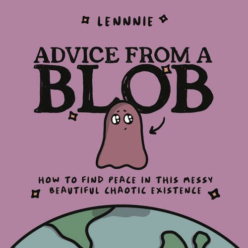 Book cover of Advice from a Blob: How to Find Peace in this Messy, Beautiful, Chaotic Existence