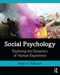 Social Psychology: Exploring the Dynamics of Human Experience