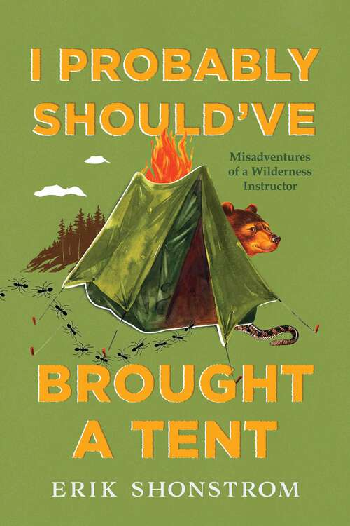 Book cover of I Probably Should've Brought a Tent: Misadventures of a Wilderness Instructor