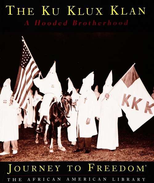 Book cover of The Ku Klux Klan: A Hooded Brotherhood (Journey to Freedom)